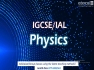 IGCSE/IAL Physics